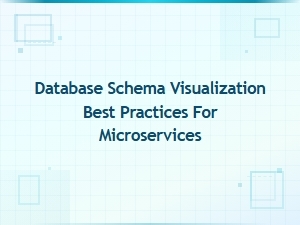 Best Practices for Database Schema Visualization in Microservices
